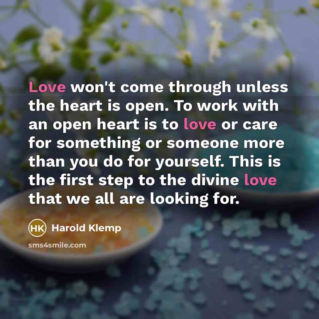 “Love won't come through unless the heart is open. To…” quote by Harold Klemp