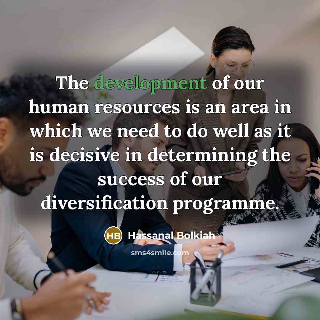 “The development of our human resources is an area in…” quote by Hassanal Bolkiah