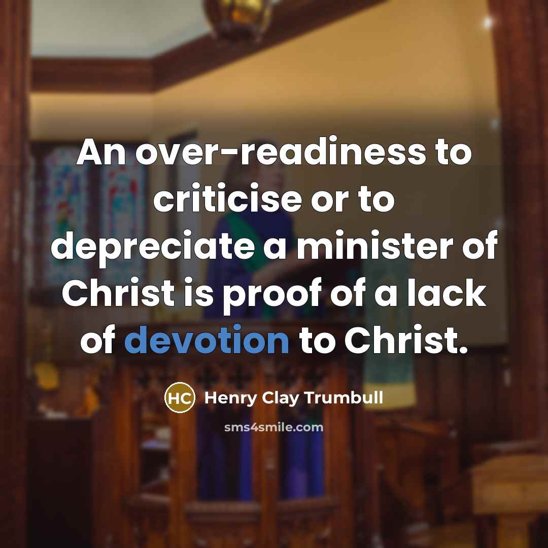 “An over-readiness to criticise or to depreciate a minister of…” quote by Henry Clay Trumbull