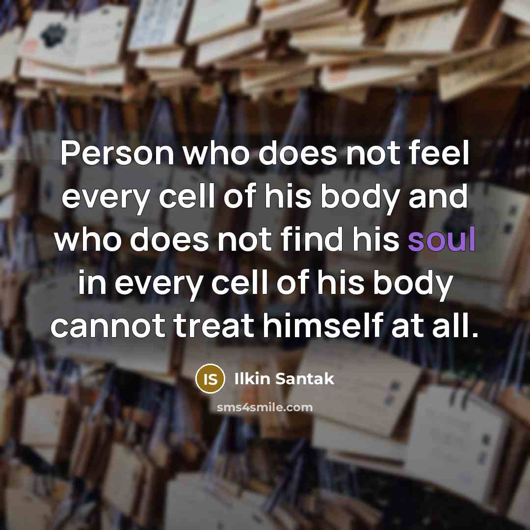 “Person who does not feel every cell of his body…” quote by Ilkin Santak