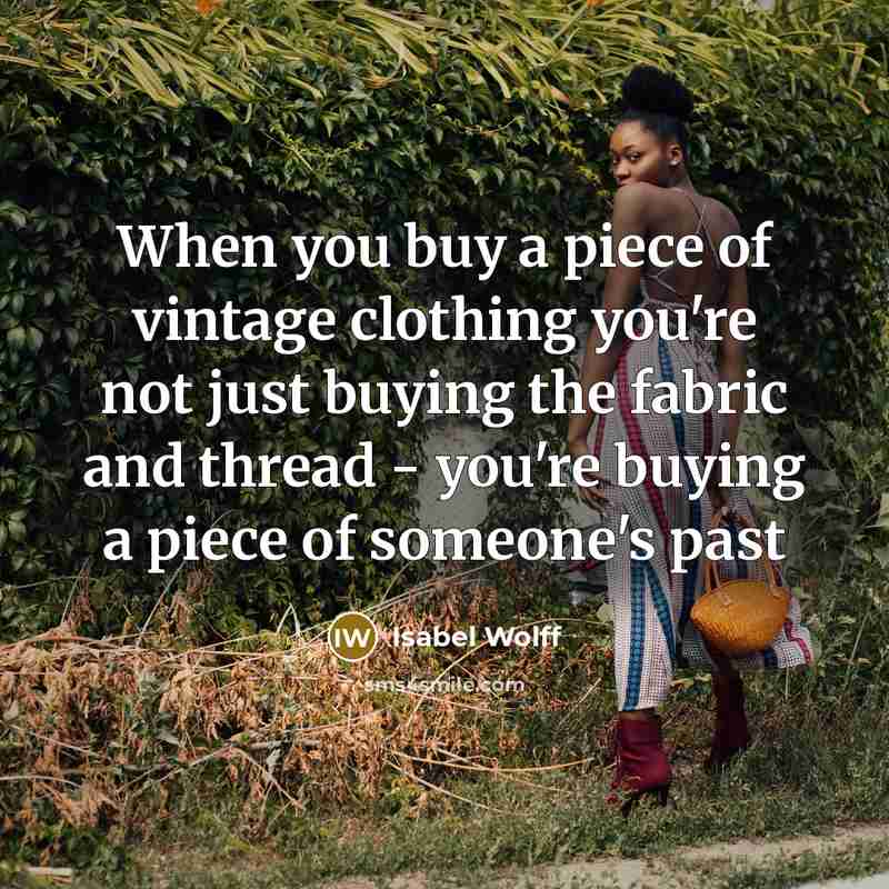 “When you buy a piece of vintage clothing you're not…” quote by Isabel Wolff