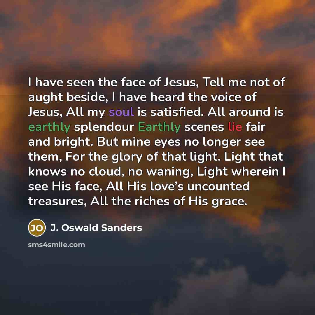 “I have seen the face of Jesus, Tell me not…” quote by J. Oswald Sanders