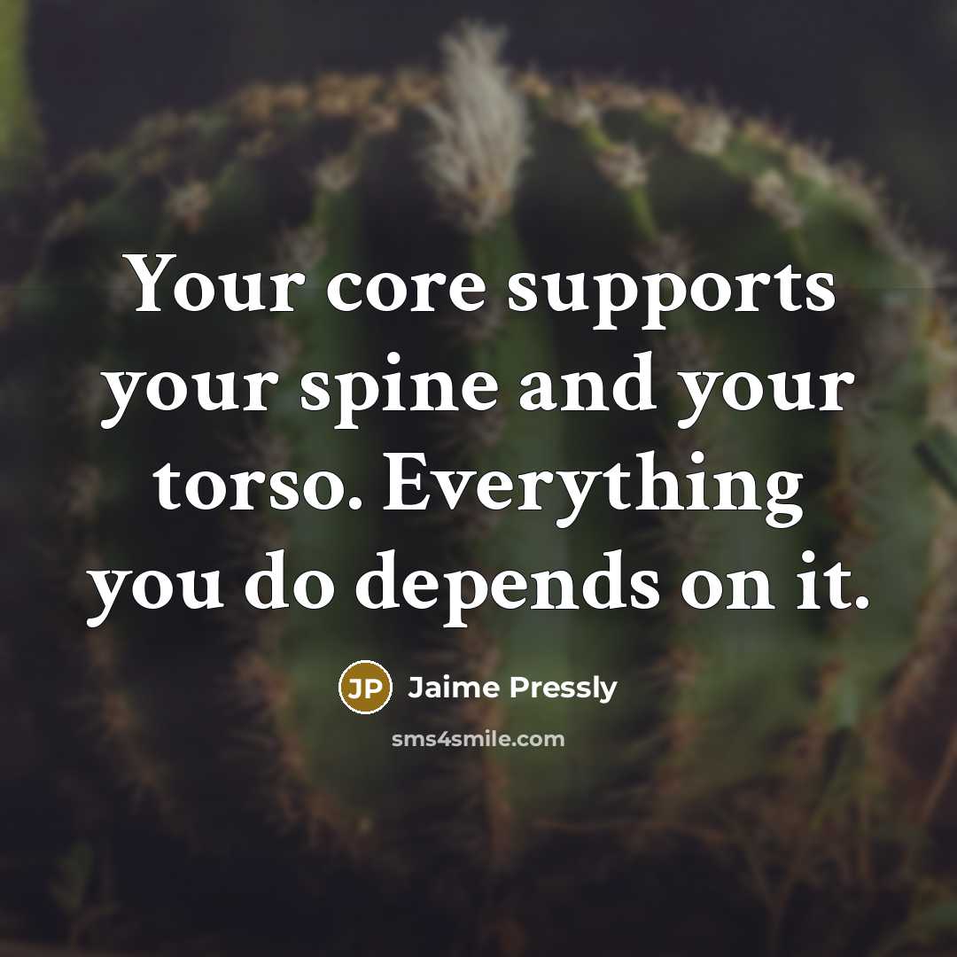“Your core supports your spine and your torso. Everything you…” quote by Jaime Pressly