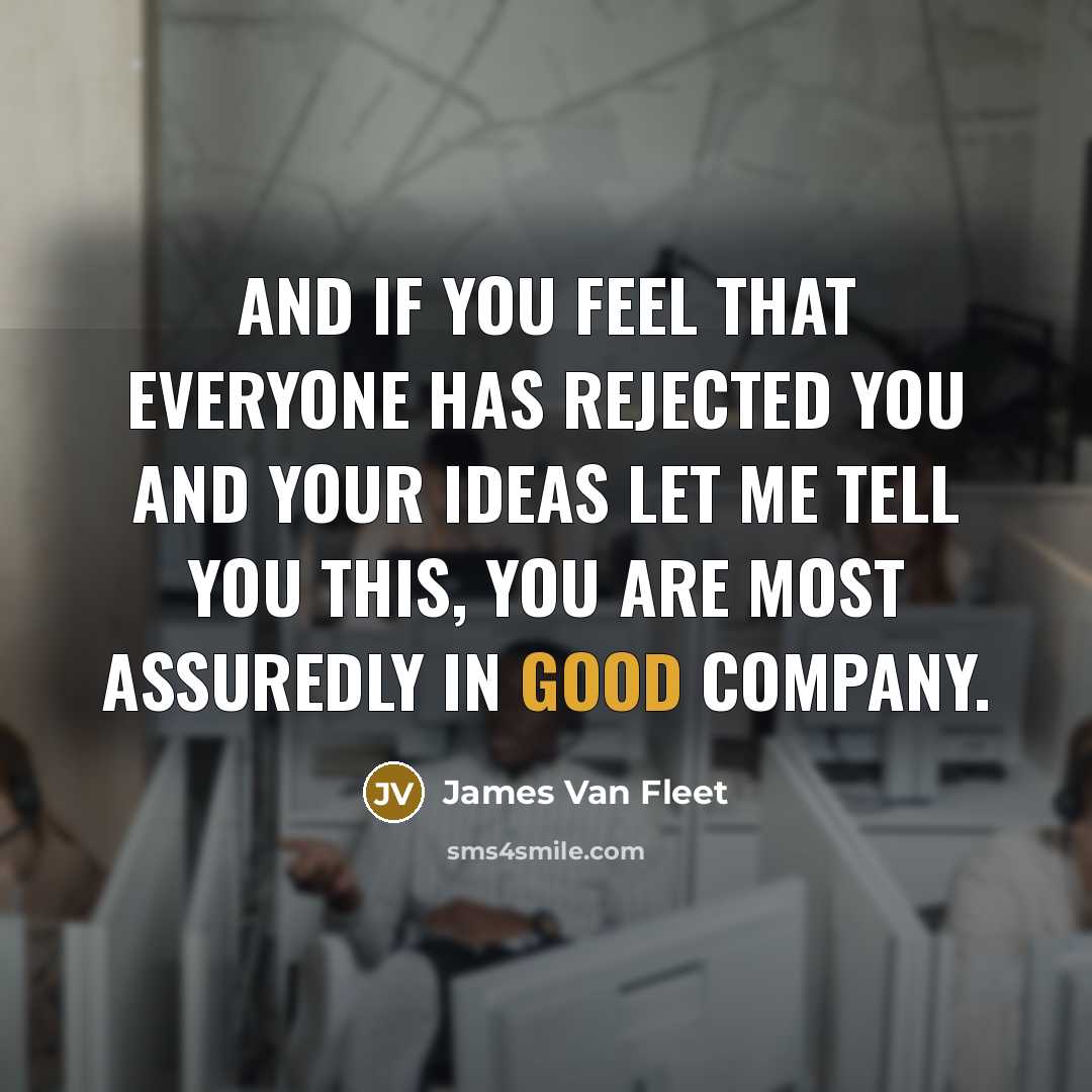 “And if you feel that everyone has rejected you and…” quote by James Van Fleet