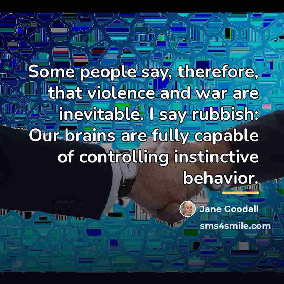 “Some people say, therefore, that violence and war are inevitable.…” quote by Jane Goodall