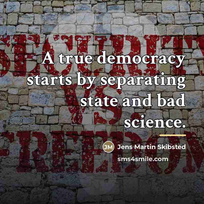 “A true democracy starts by separating state and bad science.…” quote by Jens Martin Skibsted