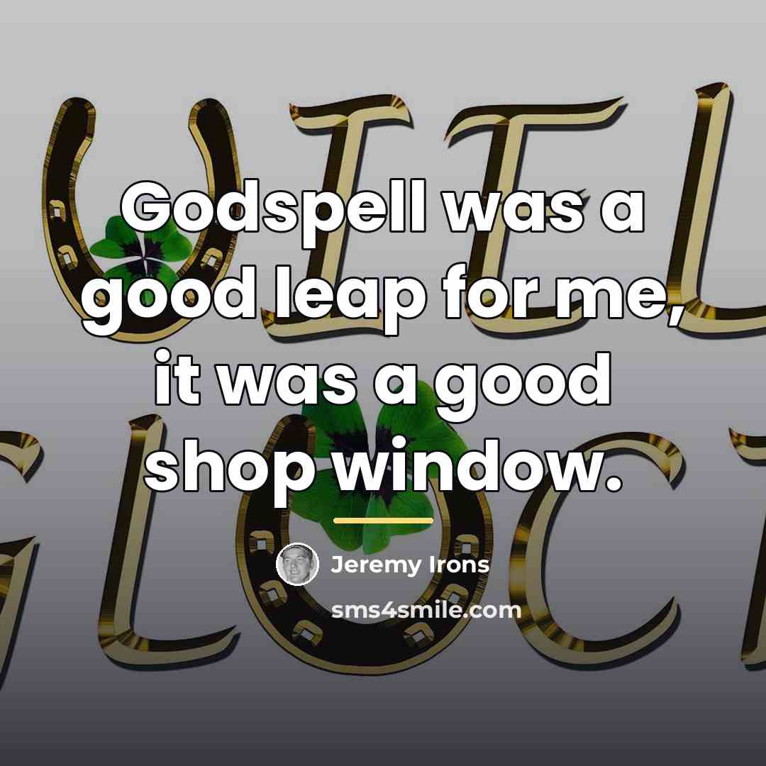 “Godspell was a good leap for me, it was a…” quote by Jeremy Irons