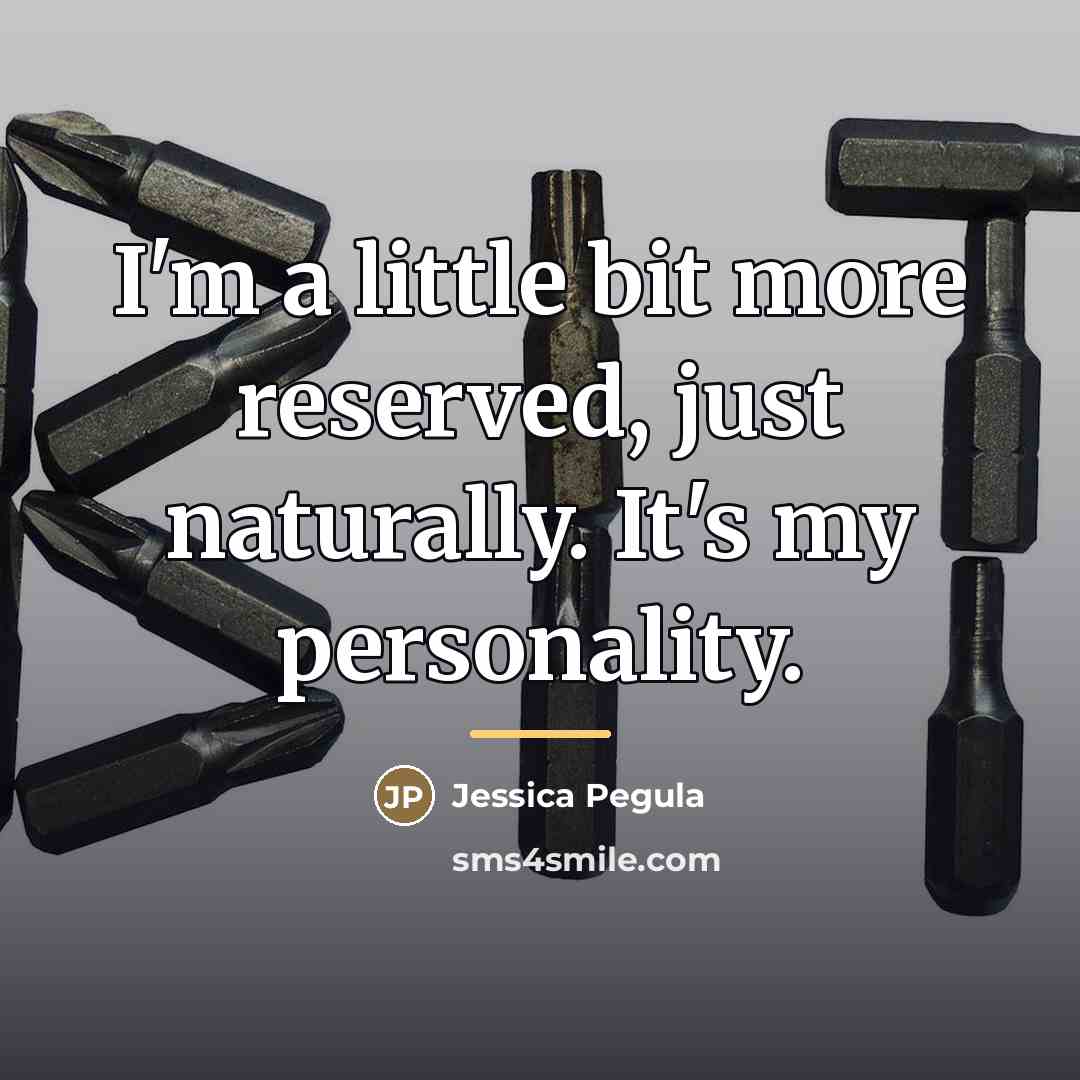 “I'm a little bit more reserved, just naturally. It's my…” quote by Jessica Pegula