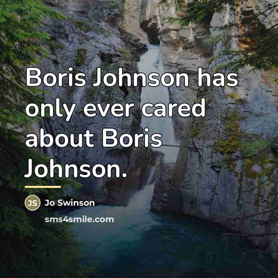 “Boris Johnson has only ever cared about Boris Johnson.…” quote by Jo Swinson