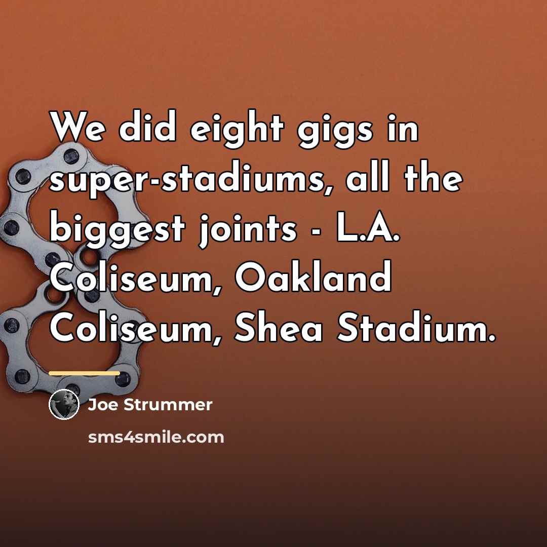 “We did eight gigs in super-stadiums, all the biggest joints…” quote by Joe Strummer