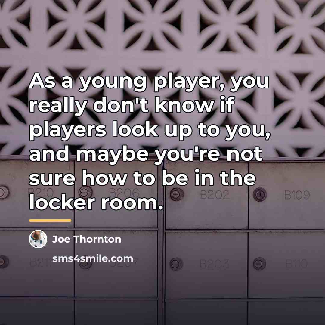 “As a young player, you really don't know if players…” quote by Joe Thornton