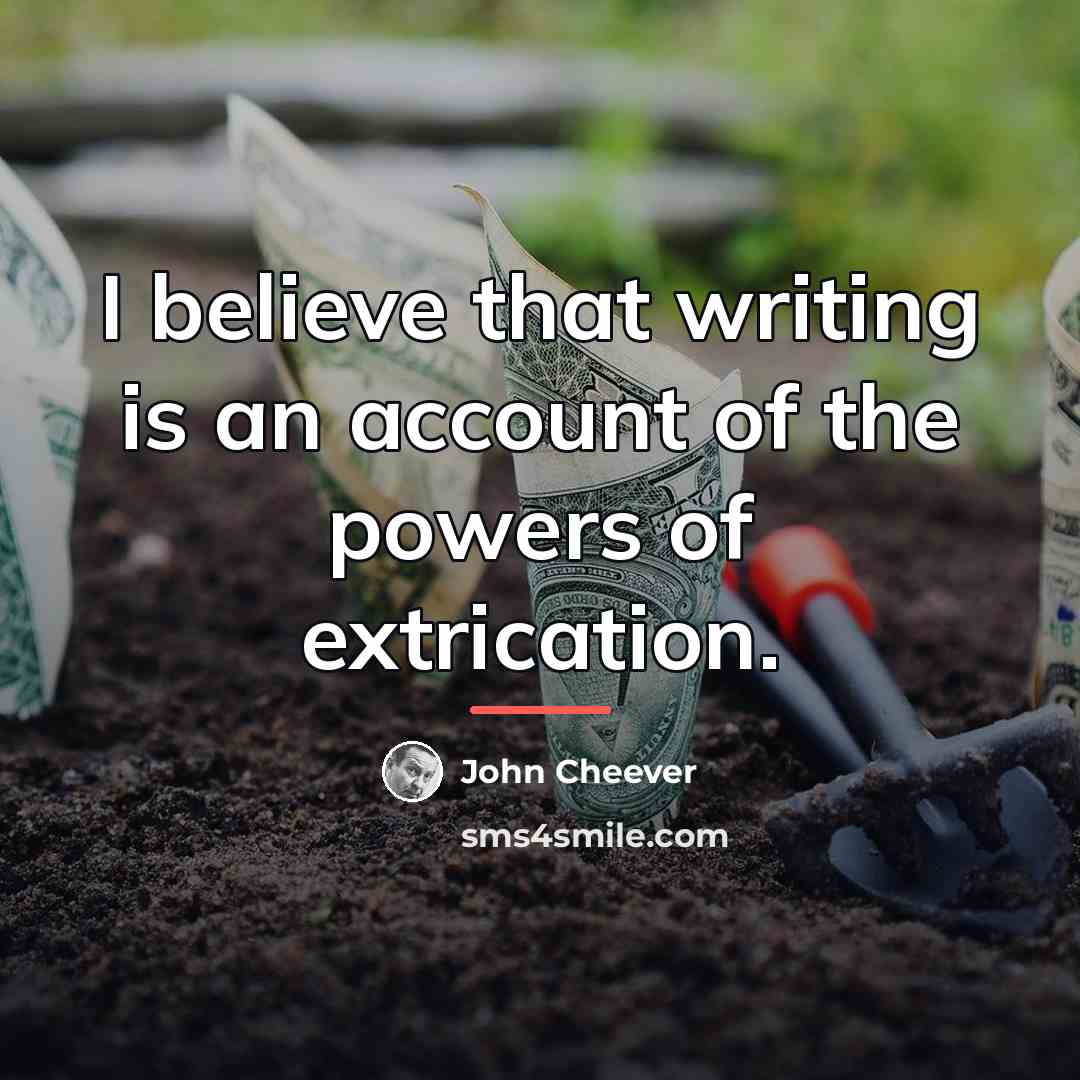 “I believe that writing is an account of the powers…” quote by John Cheever