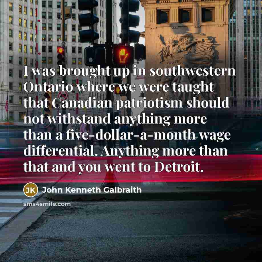 “I was brought up in southwestern Ontario where we were…” quote by John Kenneth Galbraith