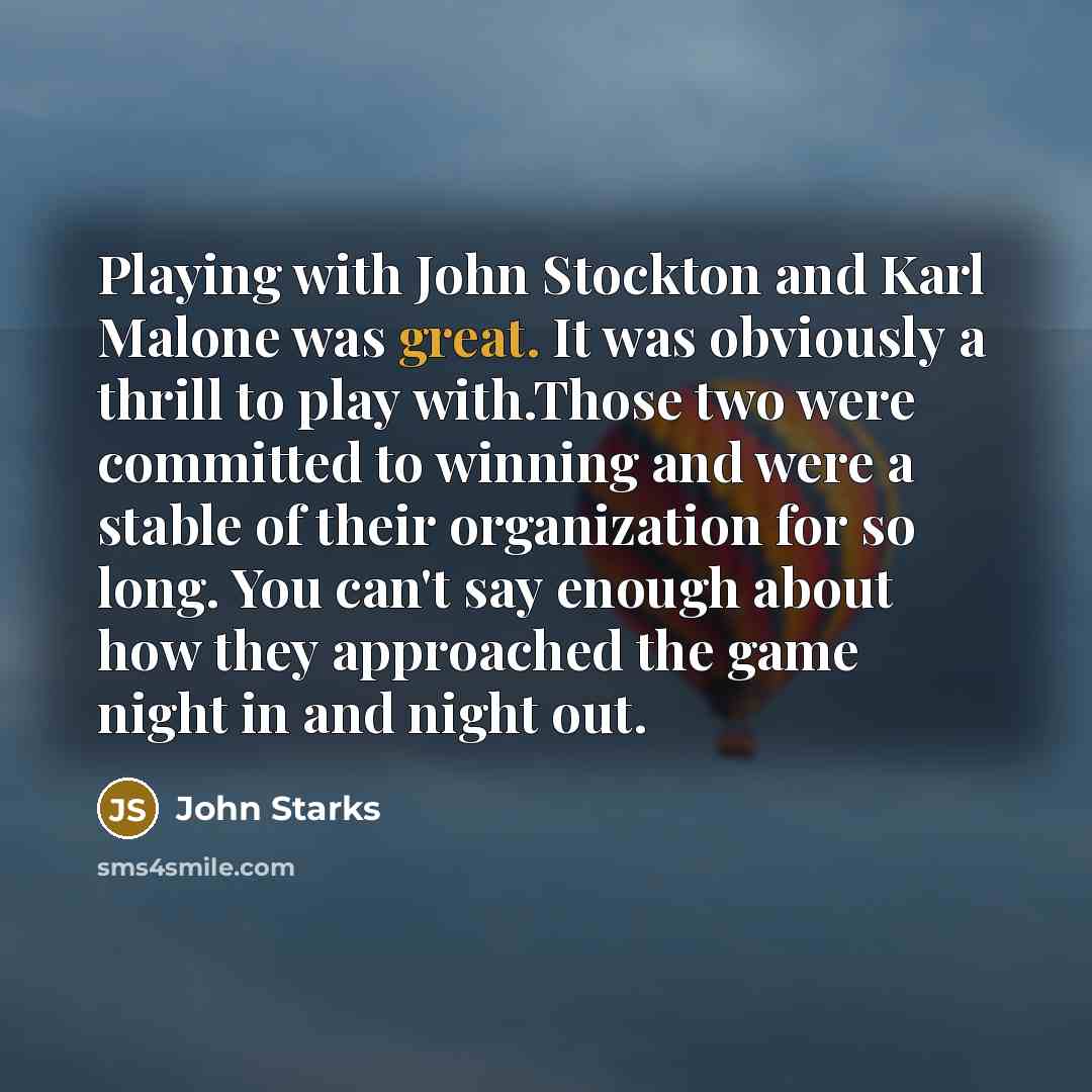 “Playing with John Stockton and Karl Malone was great. It…” quote by John Starks