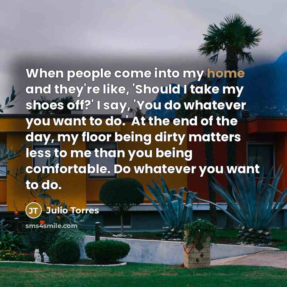 “When people come into my home and they're like, 'Should…” quote by Julio Torres
