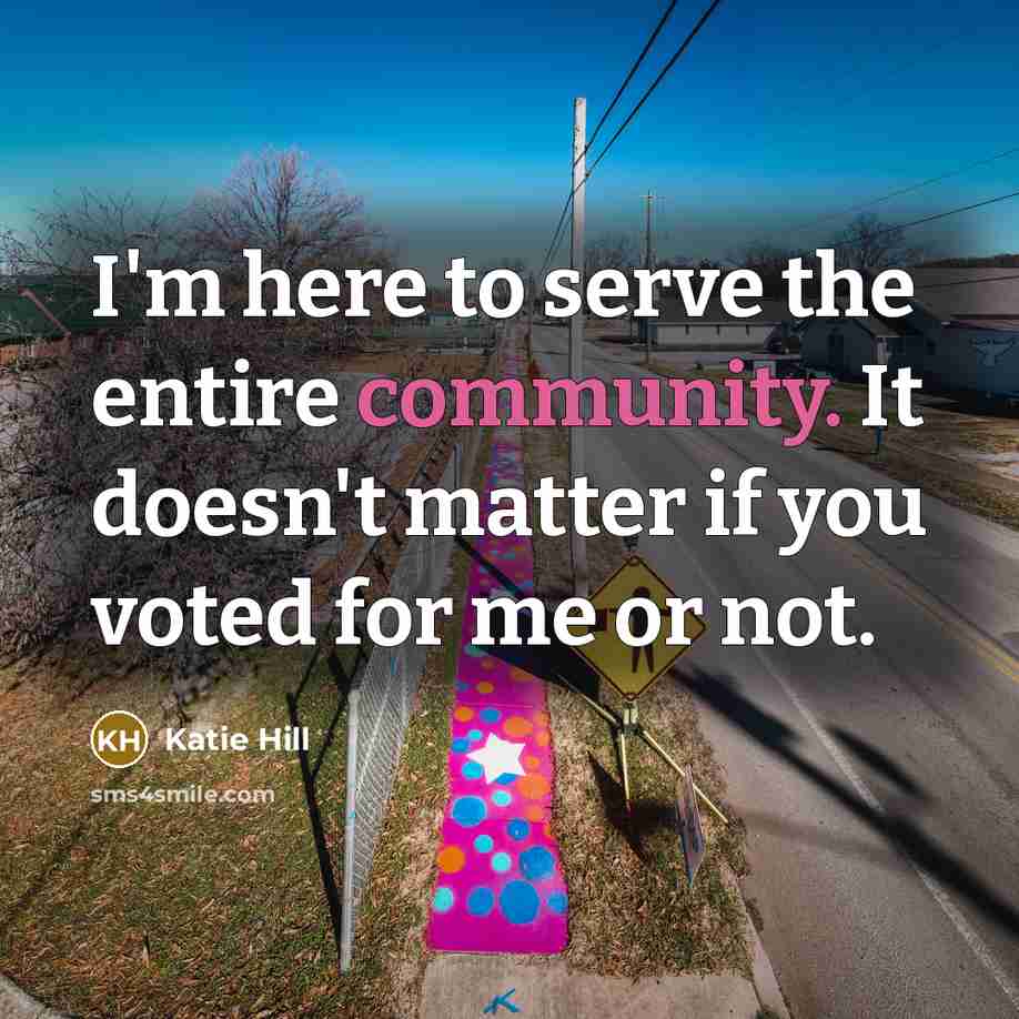 “I'm here to serve the entire community. It doesn't matter…” quote by Katie Hill