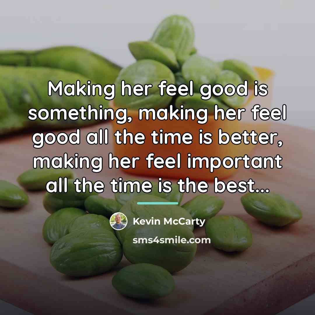 “Making her feel good is something, making her feel good…” quote by Kevin Mccarty