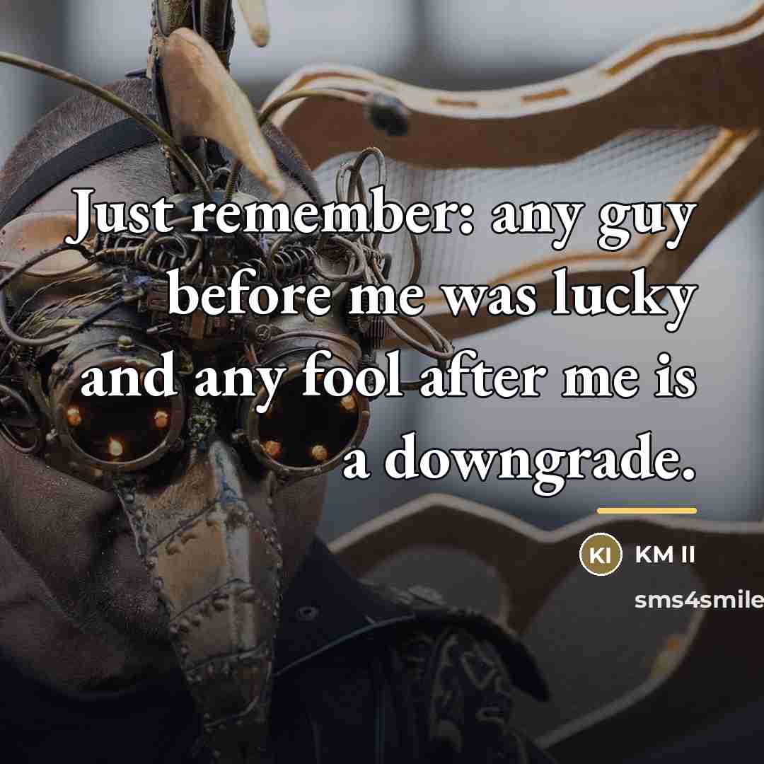 “Just remember: any guy before me was lucky and any…” quote by KM II