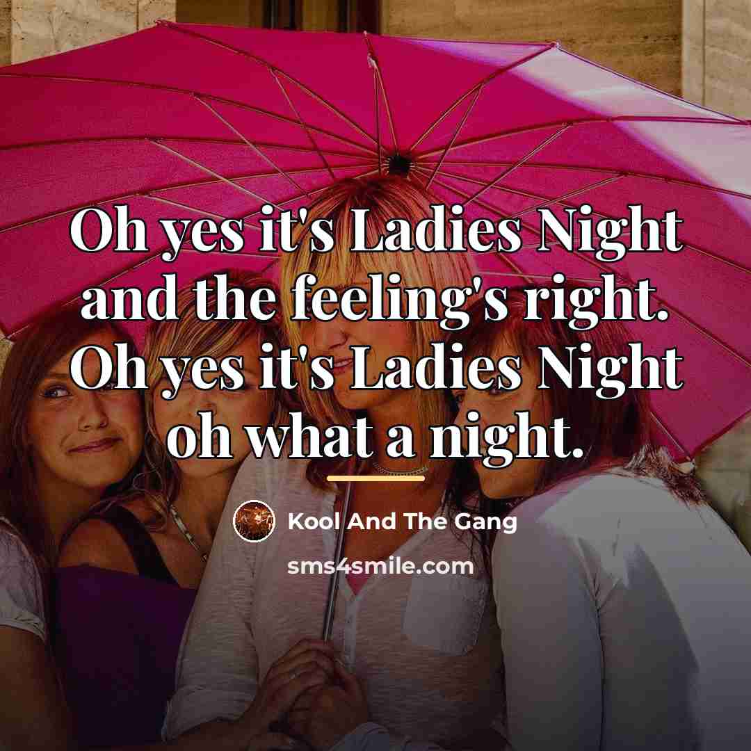 “Oh yes it's Ladies Night and the feeling's right. Oh…” quote by Kool And The Gang