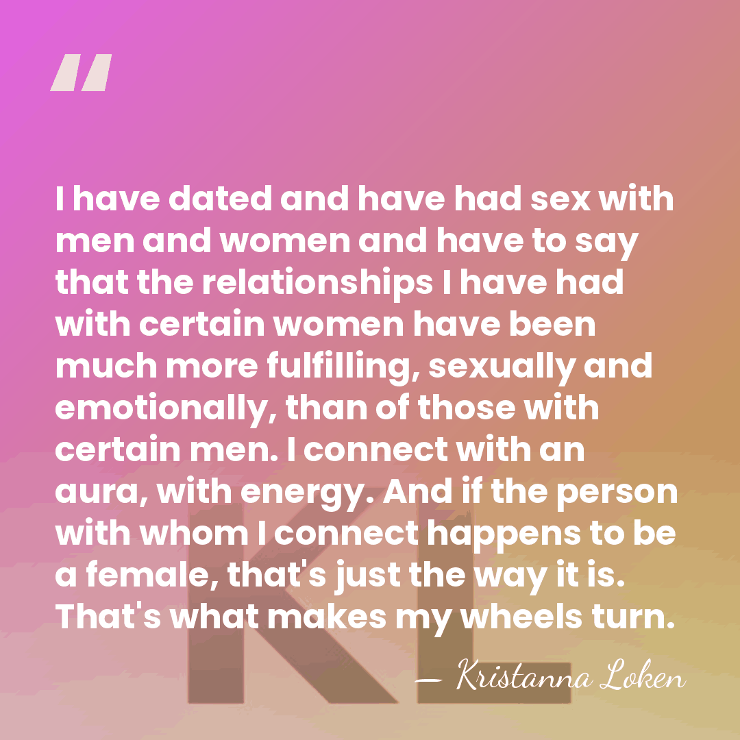 I have dated and have had sex with men and women and&hellip; - Kristanna Loken