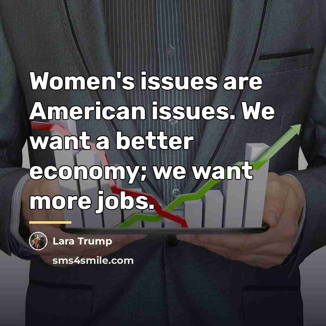 “Women's issues are American issues. We want a better economy;…” quote by Lara Trump