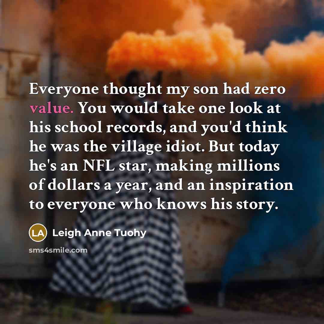 “Everyone thought my son had zero value. You would take…” quote by Leigh Anne Tuohy