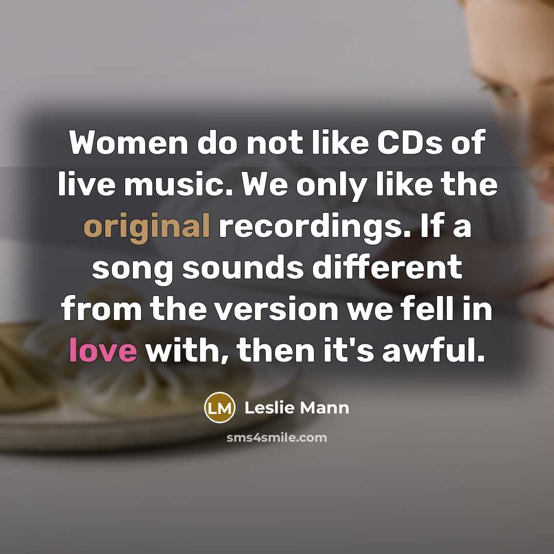 “Women do not like CDs of live music. We only…” quote by Leslie Mann