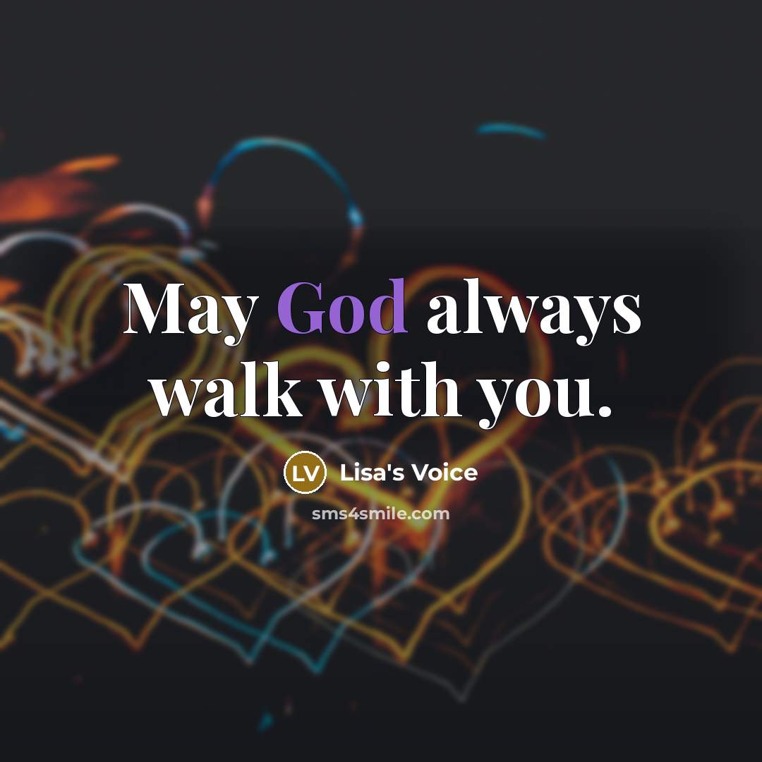 “May God always walk with you.…” quote by Lisa's Voice