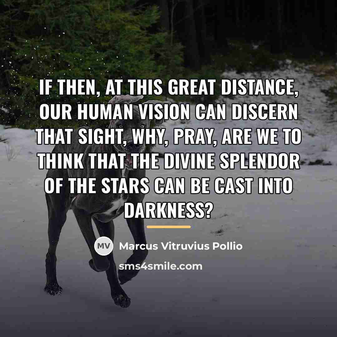 “If then, at this great distance, our human vision can…” quote by Marcus Vitruvius Pollio