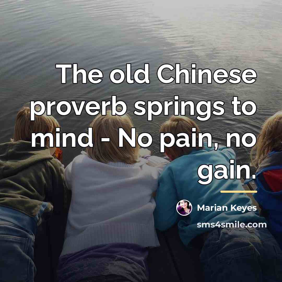“The old Chinese proverb springs to mind - No pain,…” quote by Marian Keyes
