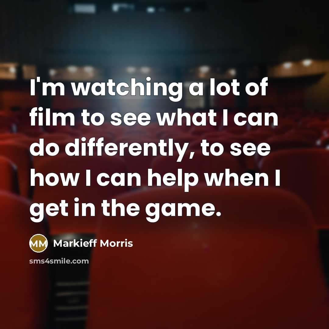 “I'm watching a lot of film to see what I…” quote by Markieff Morris