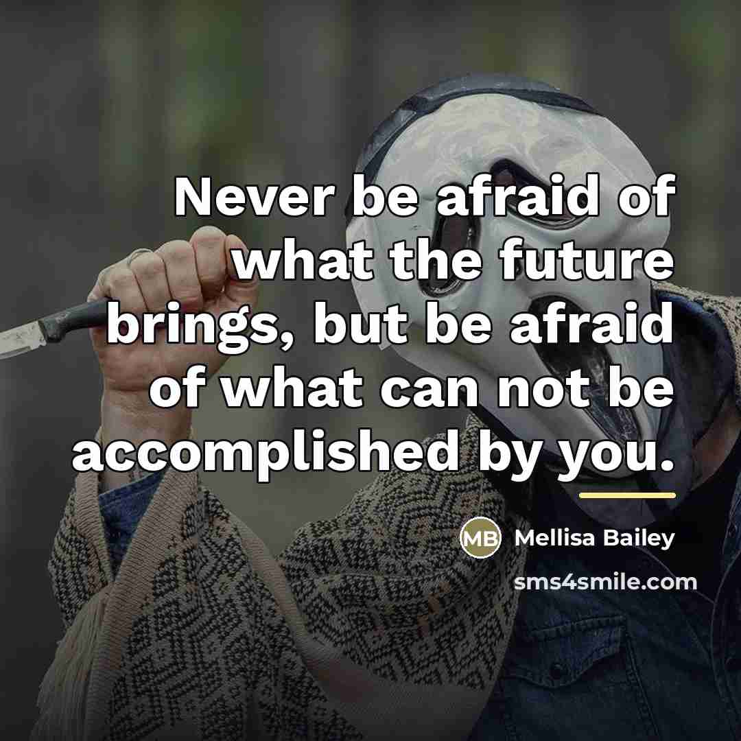 “Never be afraid of what the future brings, but be…” quote by Mellisa Bailey