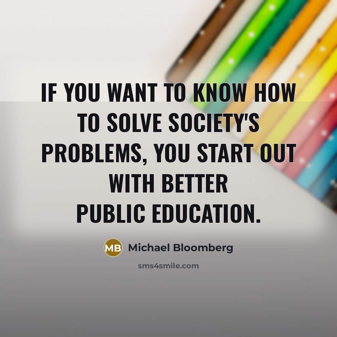 “If you want to know how to solve society's problems,…” quote by Michael Bloomberg