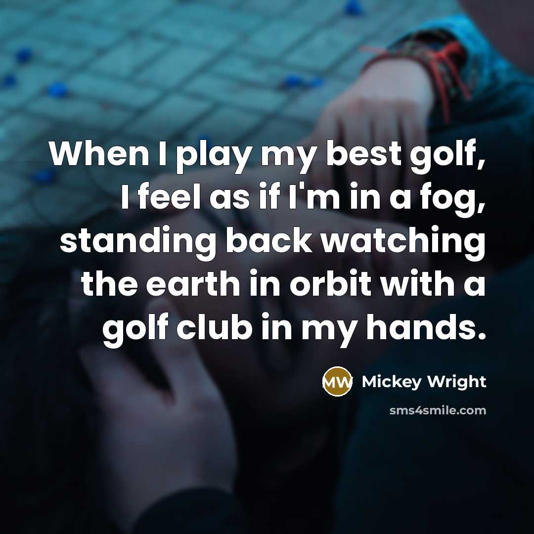 “When I play my best golf, I feel as if…” quote by Mickey Wright