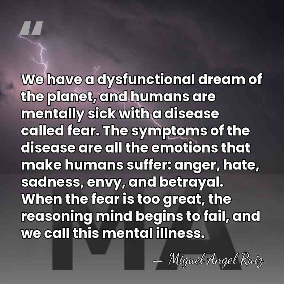 We have a dysfunctional dream of the planet, and humans are mentally&hellip; - Miguel Angel Ruiz