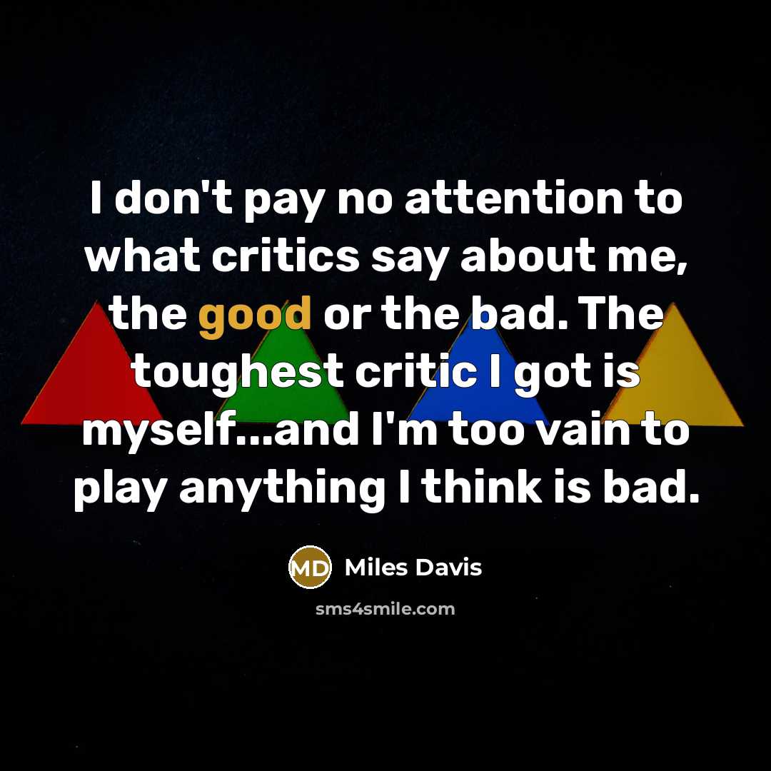 “I don't pay no attention to what critics say about…” quote by Miles Davis