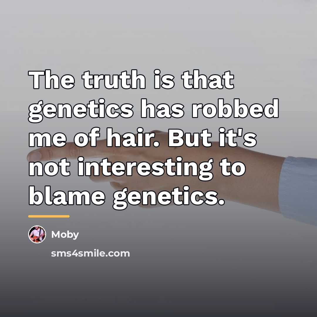 “The truth is that genetics has robbed me of hair.…” quote by Moby