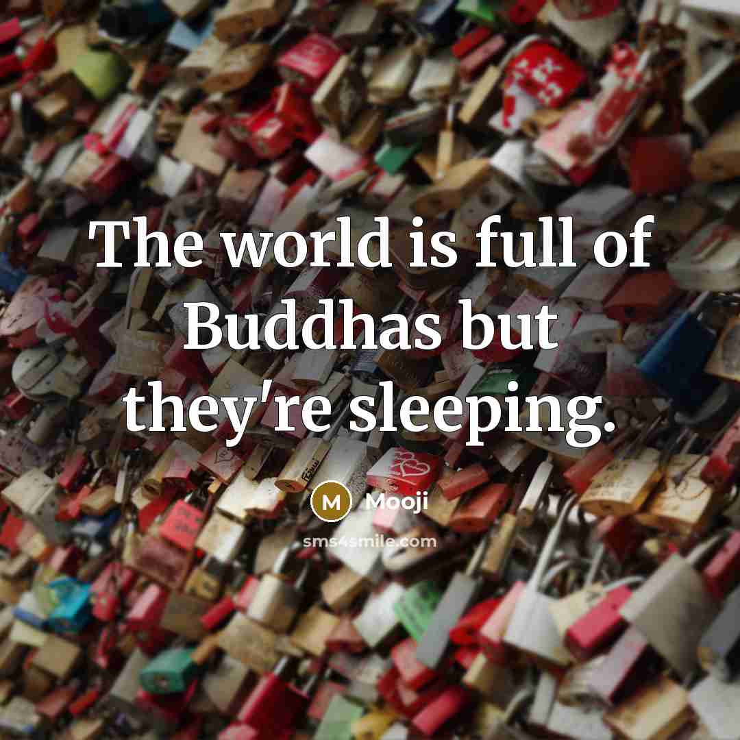 “The world is full of Buddhas but they're sleeping.…” quote by Mooji