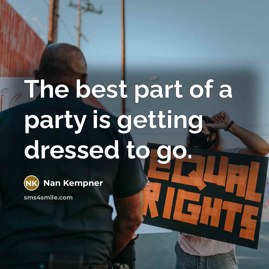 “The best part of a party is getting dressed to…” quote by Nan Kempner
