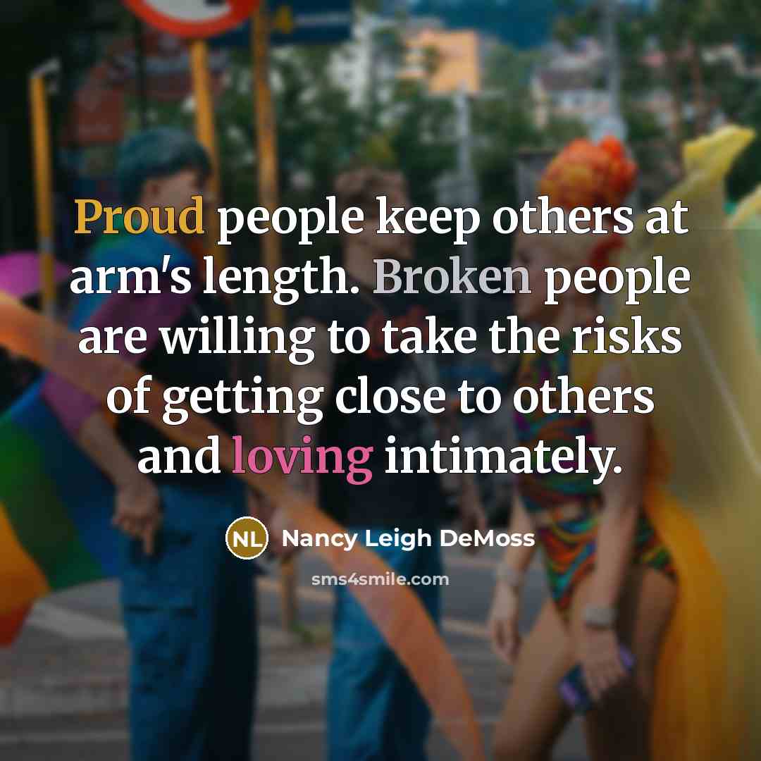 “Proud people keep others at arm's length. Broken people are…” quote by Nancy Leigh DeMoss
