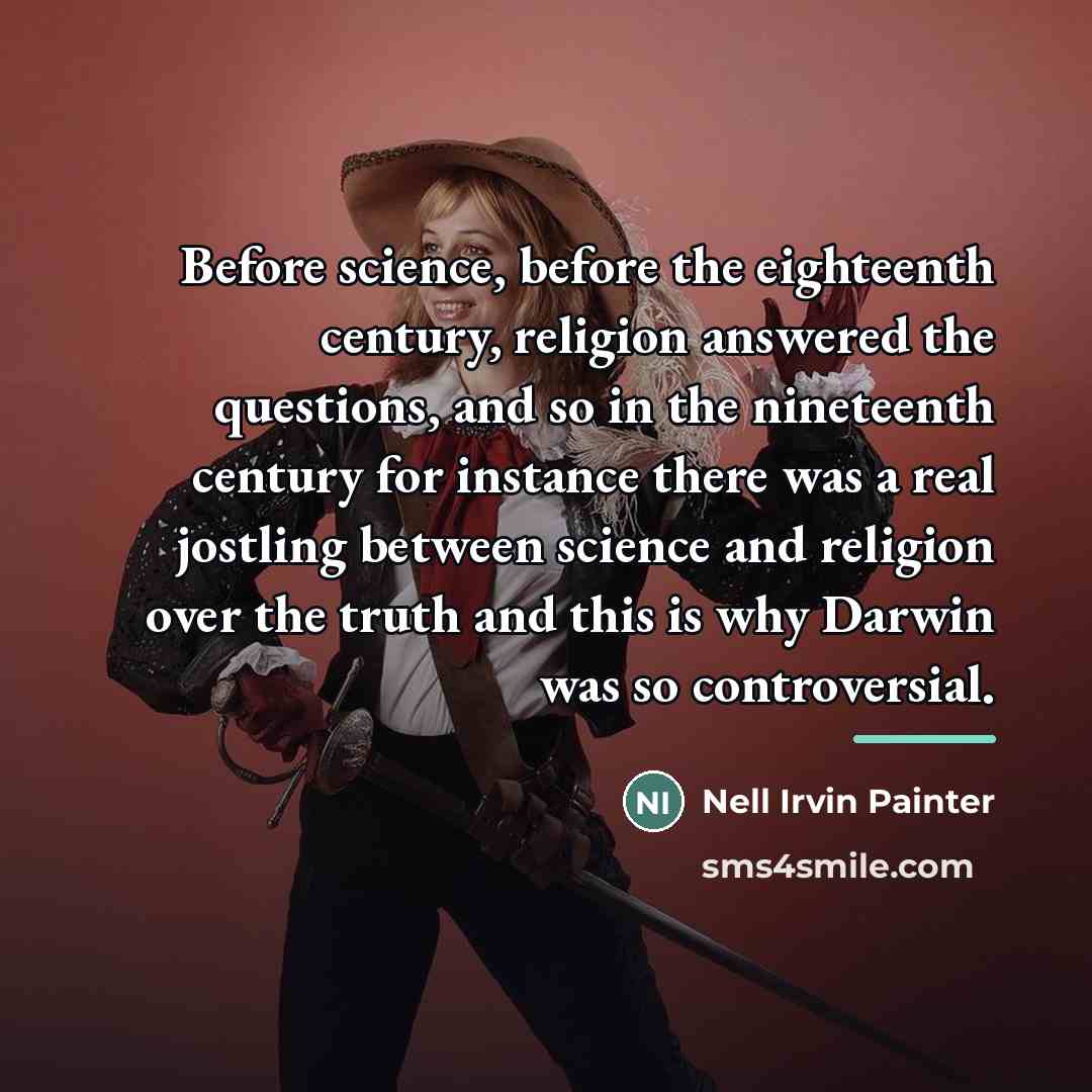 “Before science, before the eighteenth century, religion answered the questions,…” quote by Nell Irvin Painter