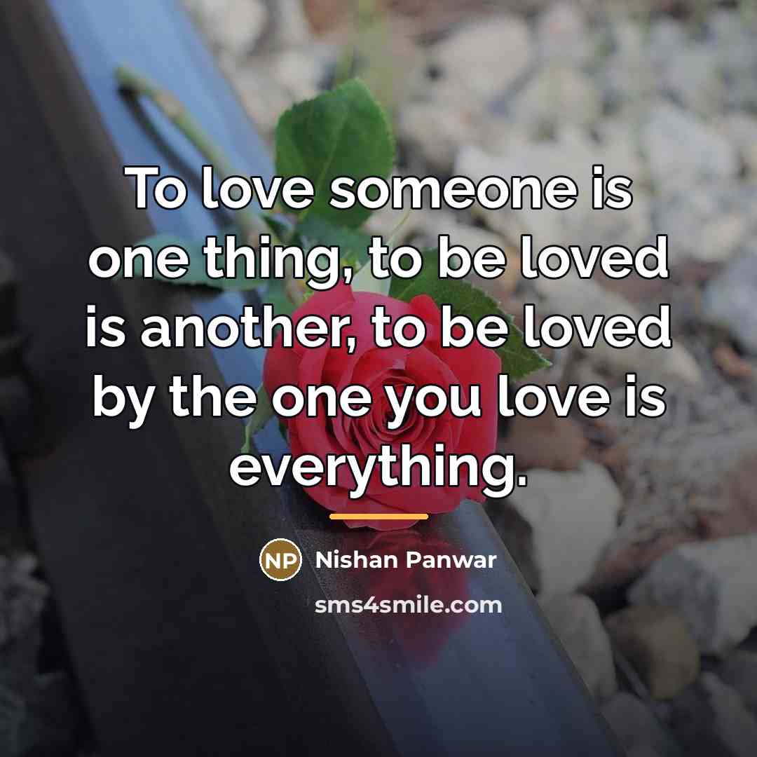 “To love someone is one thing, to be loved is…” quote by Nishan Panwar