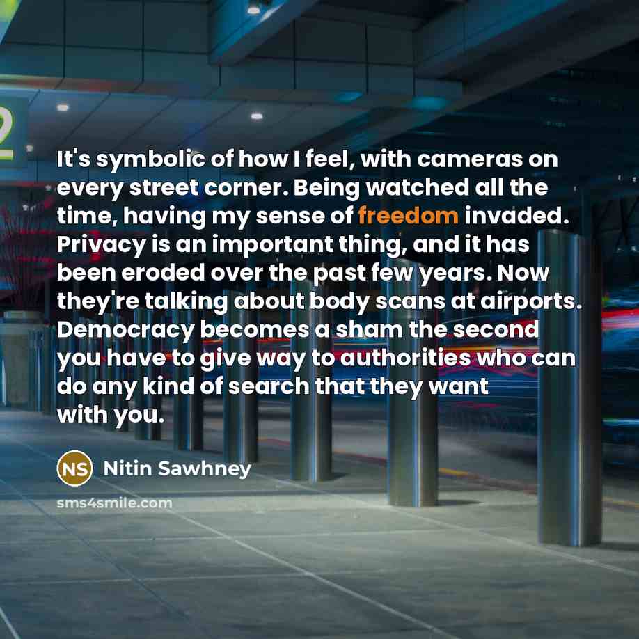 “It's symbolic of how I feel, with cameras on every…” quote by Nitin Sawhney