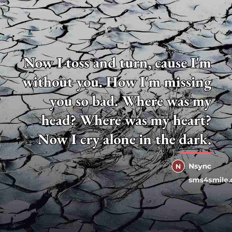 “Now I toss and turn, cause I'm without you. How…” quote by Nsync