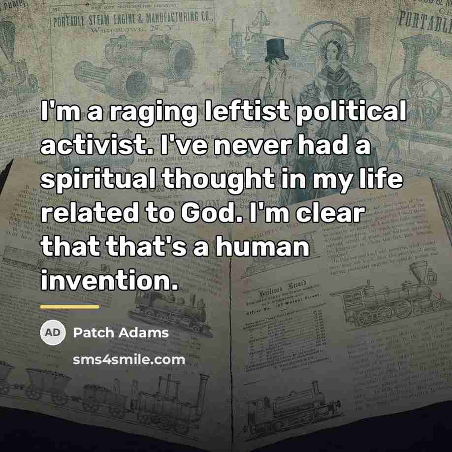 “I'm a raging leftist political activist. I've never had a…” quote by Patch Adams