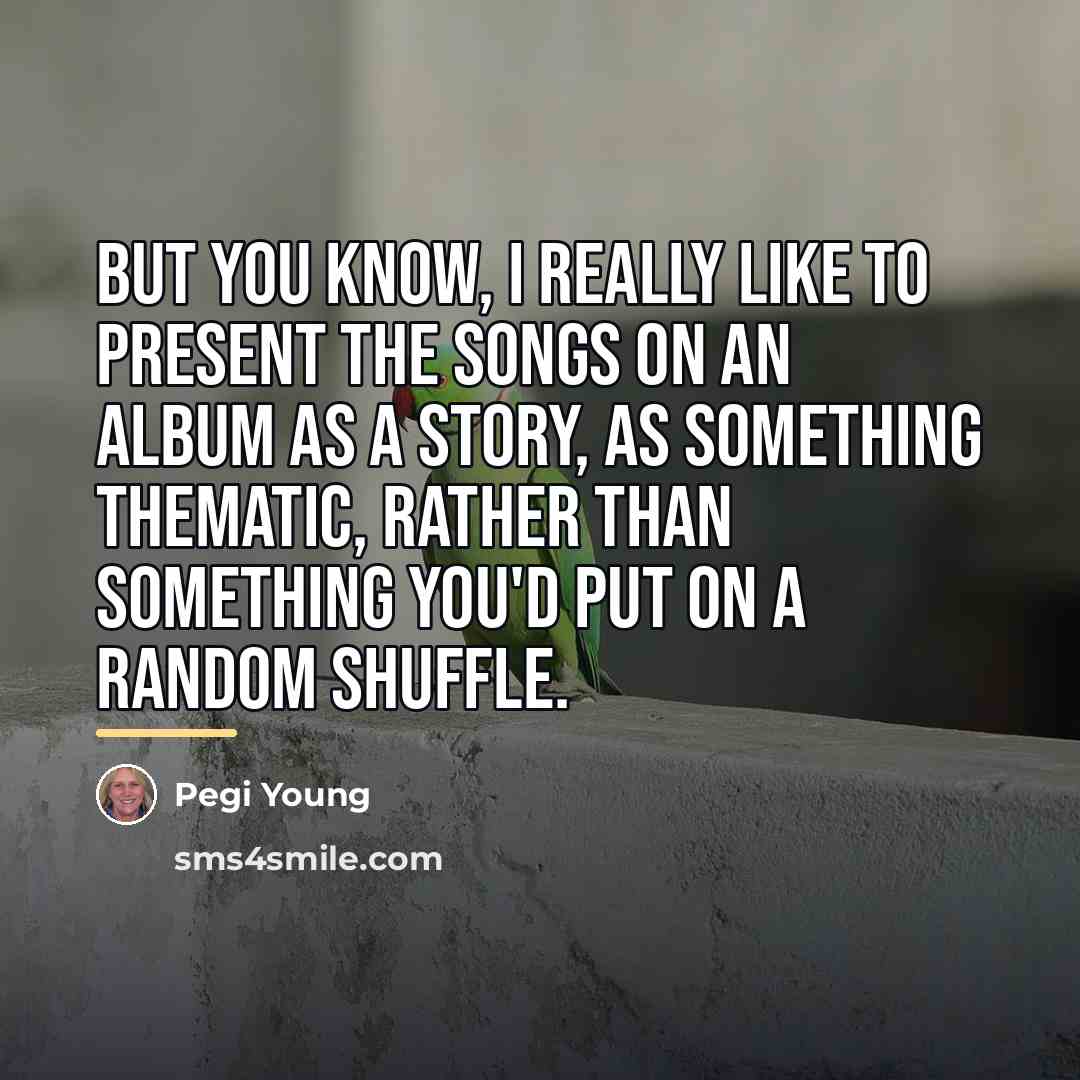 “But you know, I really like to present the songs…” quote by Pegi Young