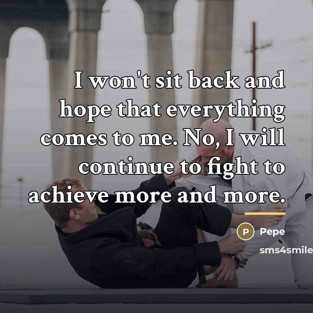 “I won't sit back and hope that everything comes to…” quote by Pepe