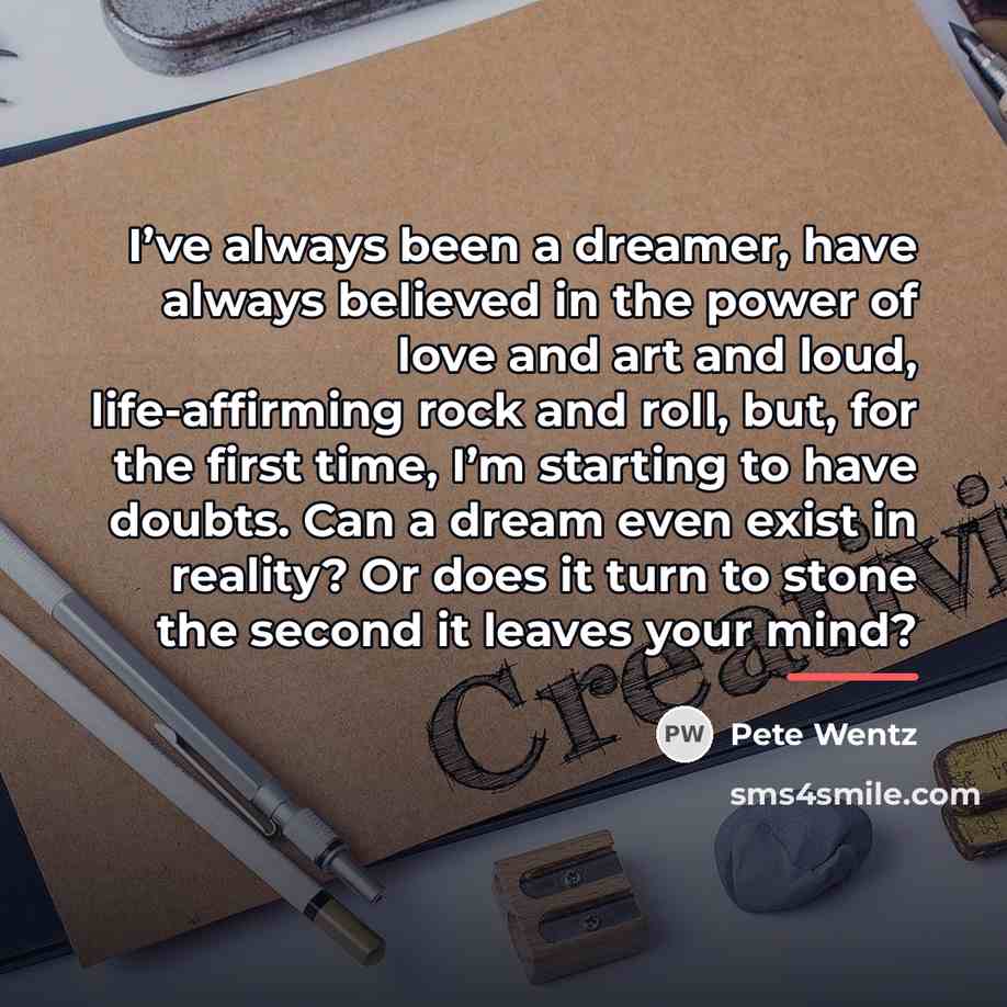 “I’ve always been a dreamer, have always believed in the…” quote by Pete Wentz