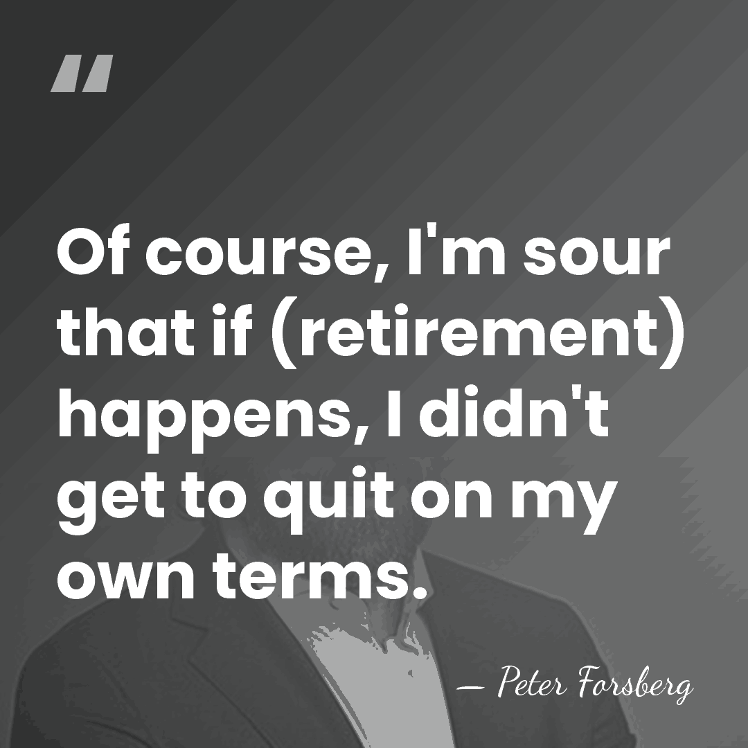 Of course, I'm sour that if (retirement) happens, I didn't get to&hellip; - Peter Forsberg