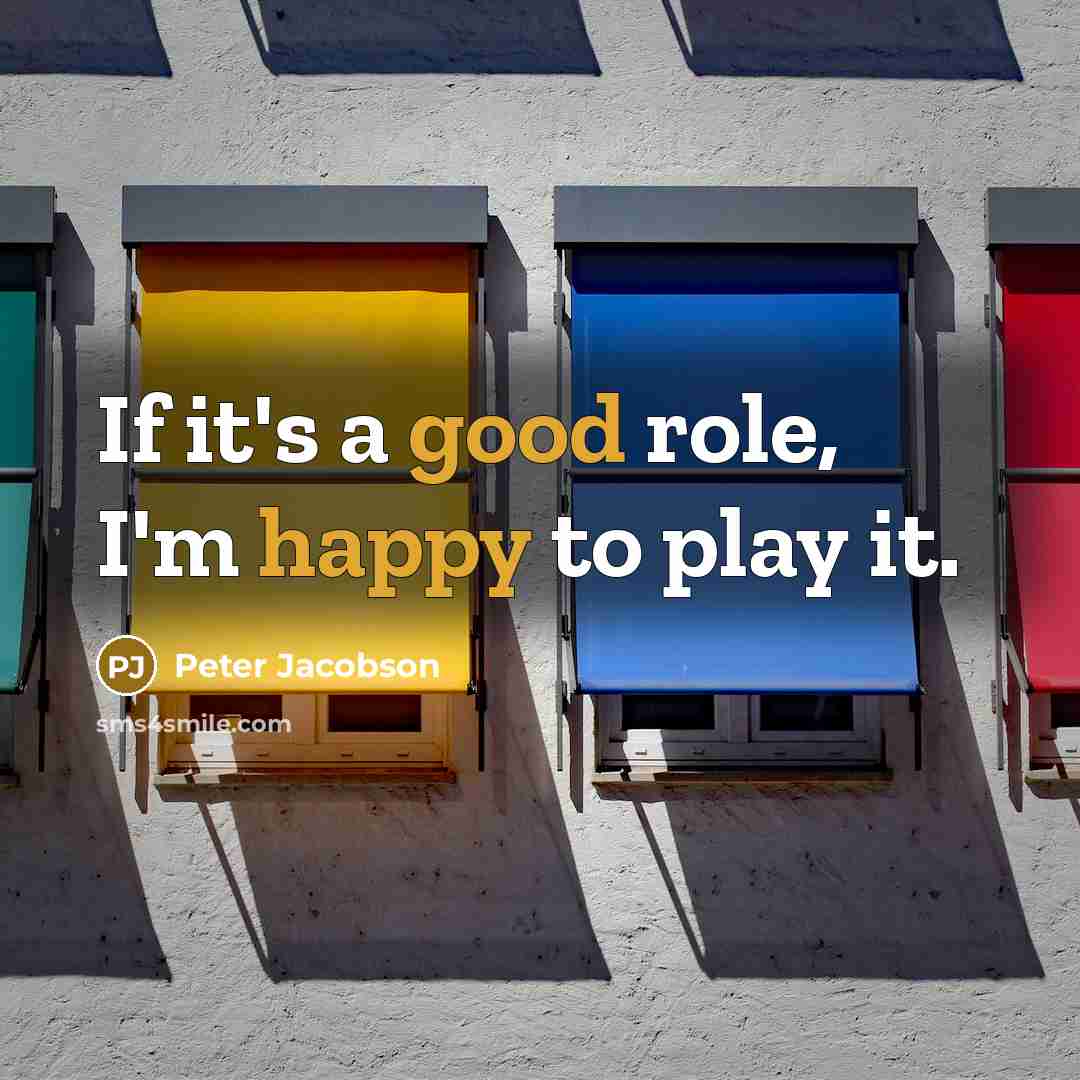“If it's a good role, I'm happy to play it.” quote by Peter Jacobson
